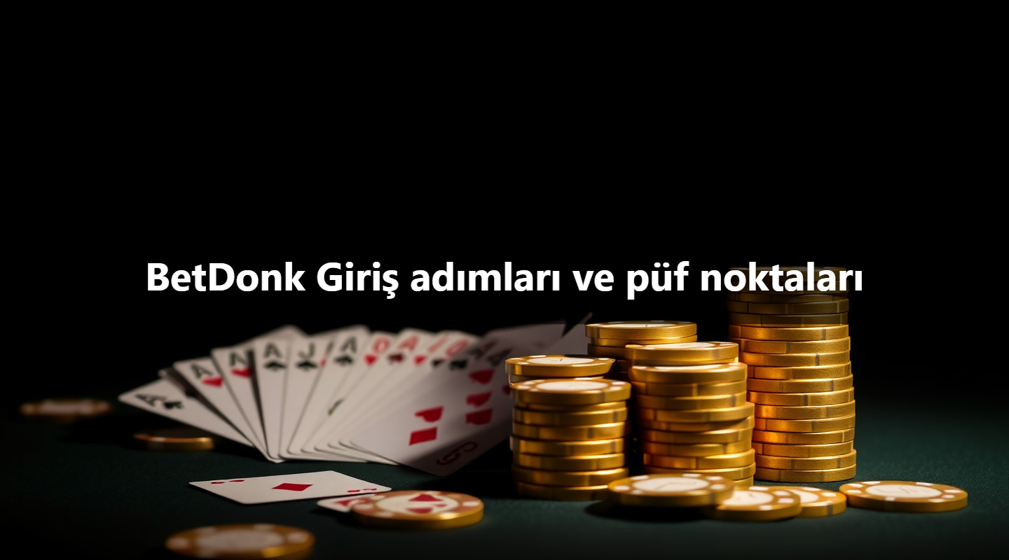 BetDonk Giriş adımları ve püf noktaları